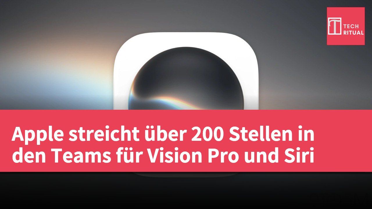 Apple streicht über 200 Stellen in den Teams für Vision Pro und Siri