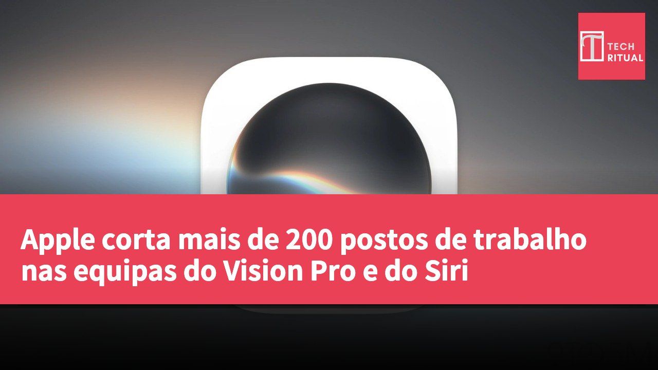 Apple corta mais de 200 postos de trabalho nas equipas do Vision Pro e do Siri