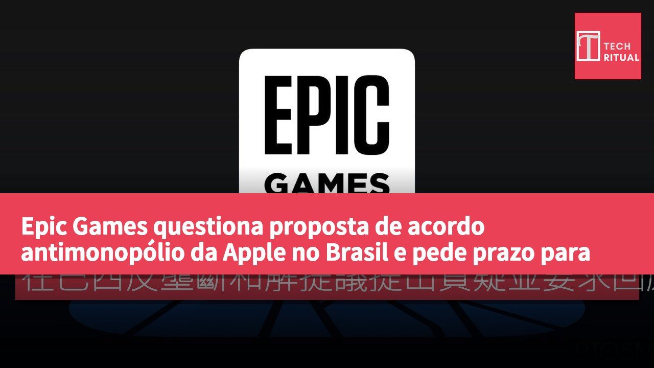 Epic Games questiona proposta de acordo antimonopólio da Apple no Brasil e pede prazo para resposta