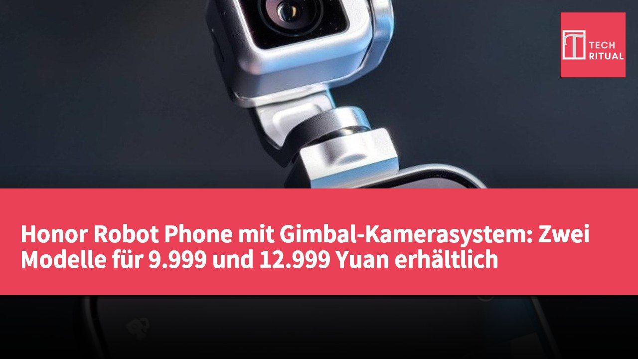 Honor Robot Phone mit Gimbal-Kamerasystem: Zwei Modelle für 9.999 und 12.999 Yuan erhältlich