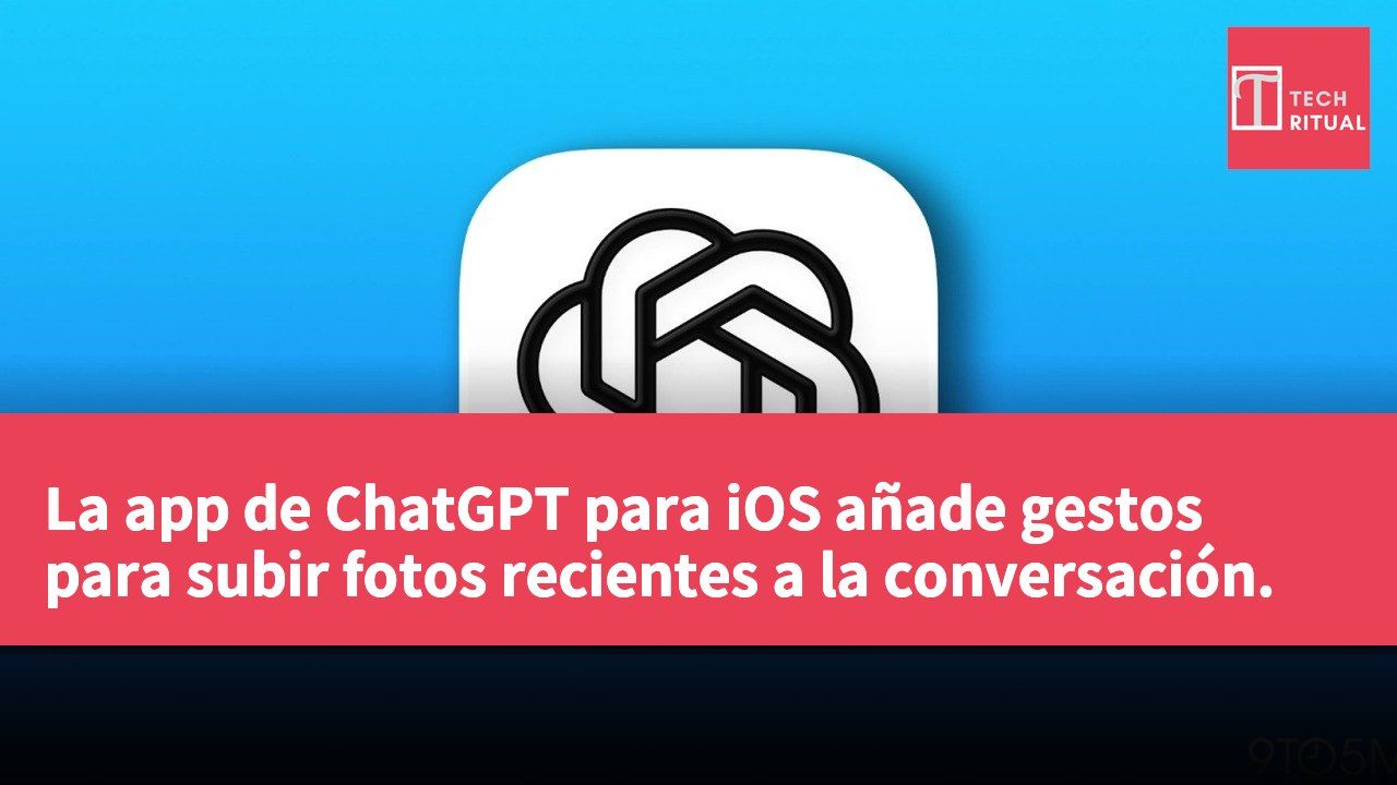La app de ChatGPT para iOS añade gestos para subir fotos recientes a la conversación.
