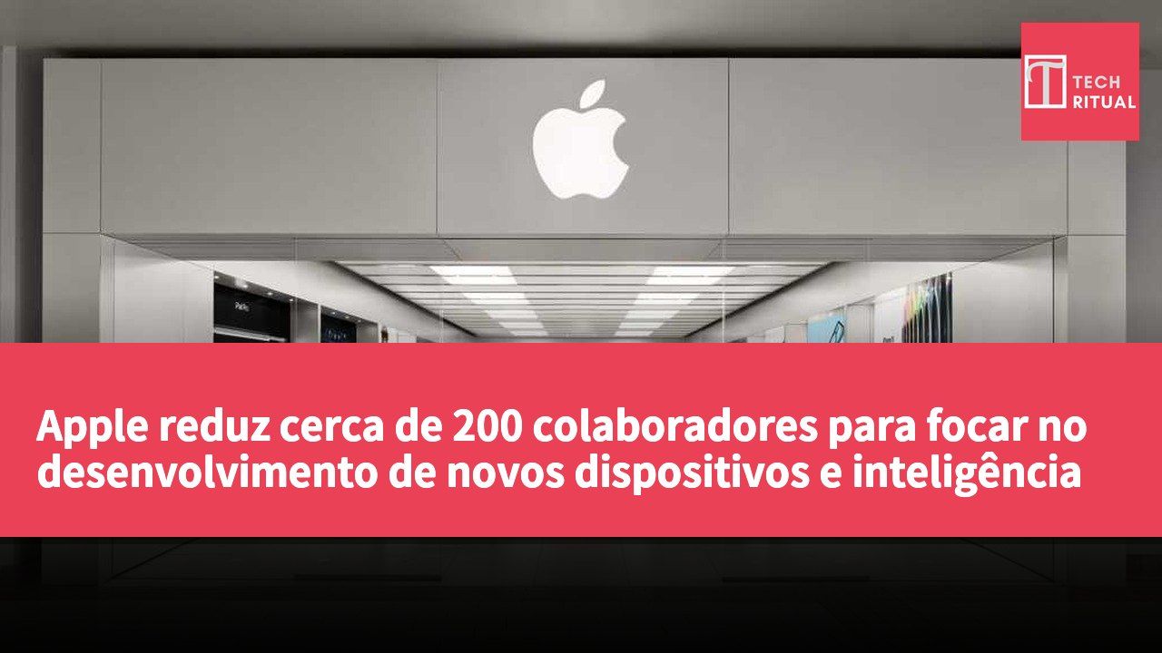 Apple reduz cerca de 200 colaboradores para focar no desenvolvimento de novos dispositivos e inteligência artificial