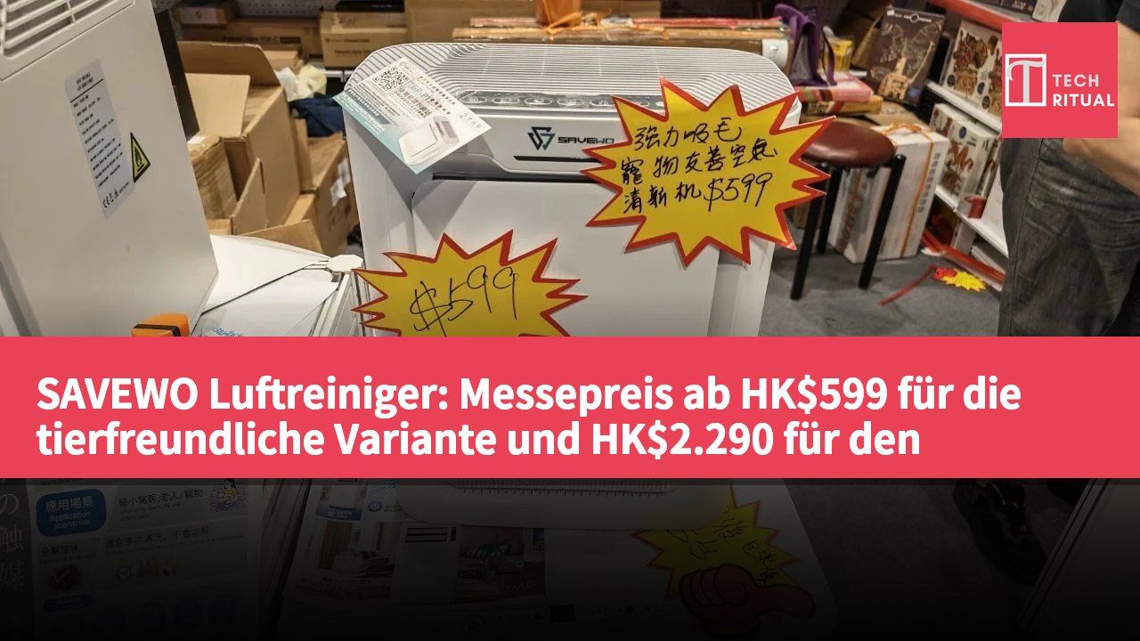 SAVEWO Luftreiniger: Messepreis ab HK$599 für die tierfreundliche Variante und HK$2.290 für den leistungsstarken Heiz-/Kühler.
