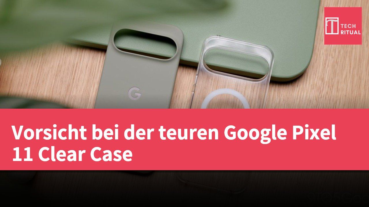 Vorsicht bei der teuren Google Pixel 11 Clear Case