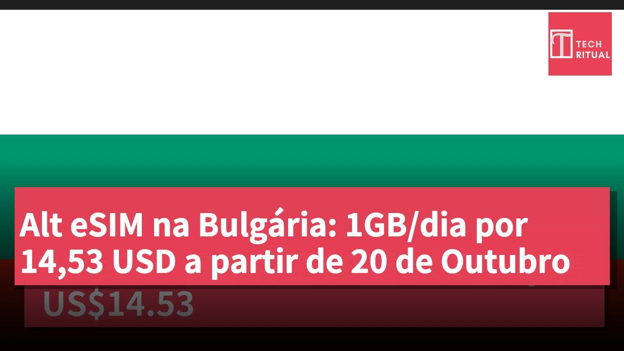 Alt eSIM na Bulgária: 1GB/dia por 14,53 USD a partir de 20 de Outubro