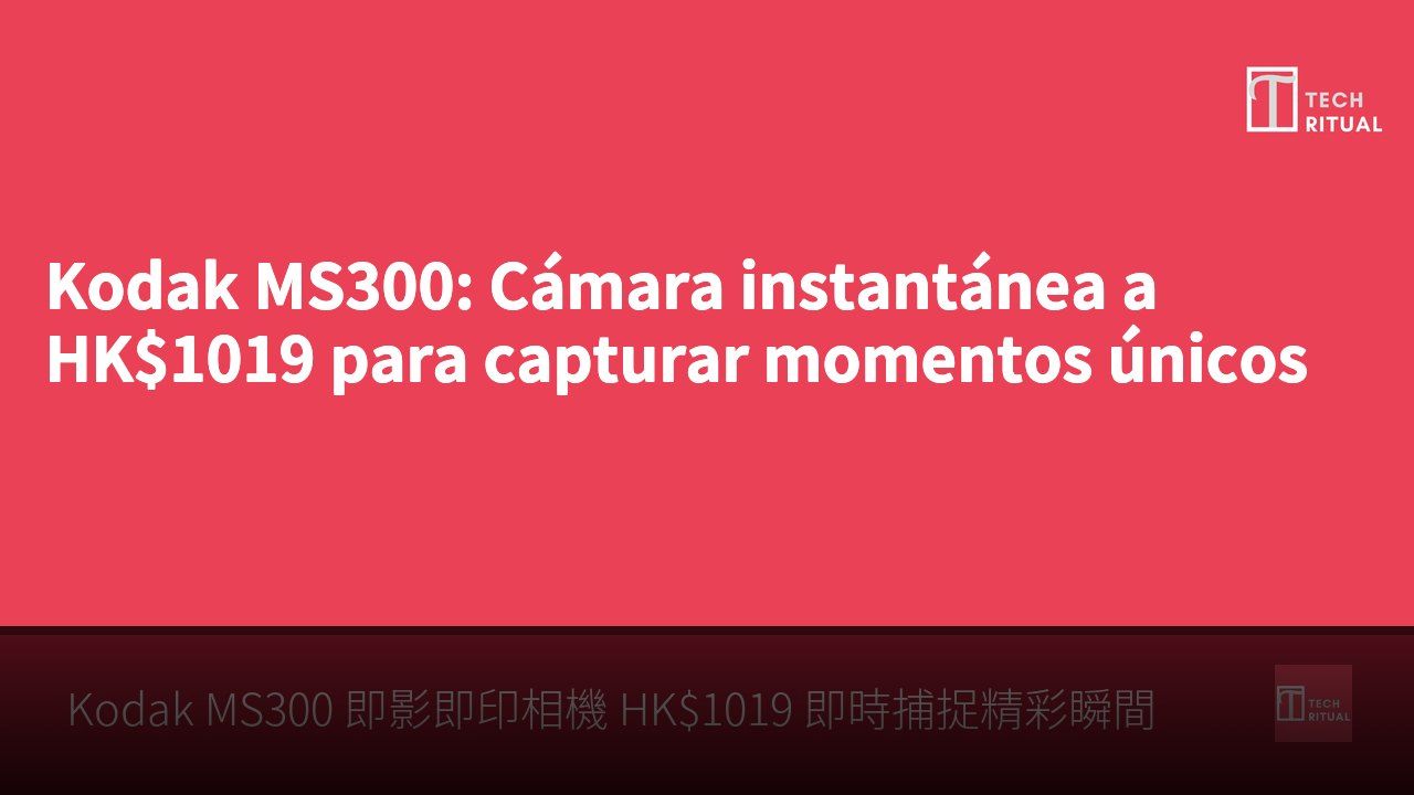 Kodak MS300: Cámara instantánea a HK$1019 para capturar momentos únicos