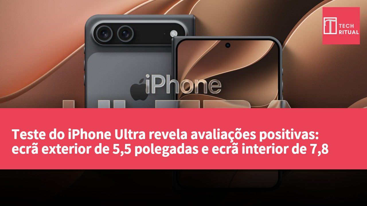 Teste do iPhone Ultra revela avaliações positivas: ecrã exterior de 5,5 polegadas e ecrã interior de 7,8 polegadas focados em multitasking e fotografia.