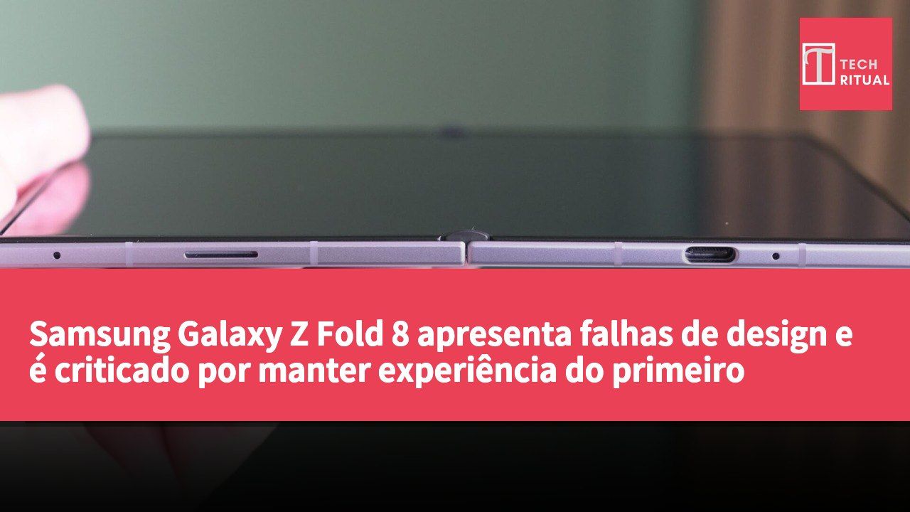 Samsung Galaxy Z Fold 8 apresenta falhas de design e é criticado por manter experiência do primeiro modelo