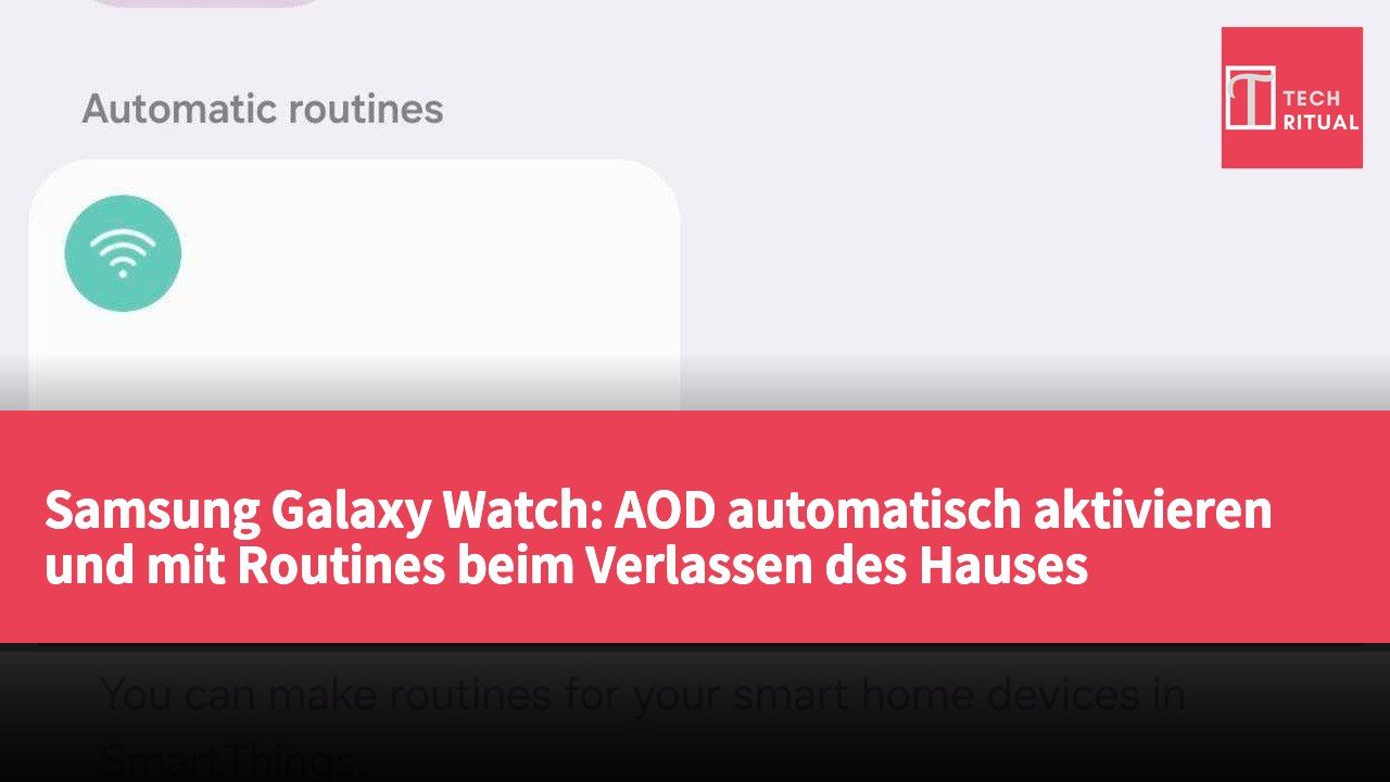 Samsung Galaxy Watch: AOD automatisch aktivieren und mit Routines beim Verlassen des Hauses umschalten