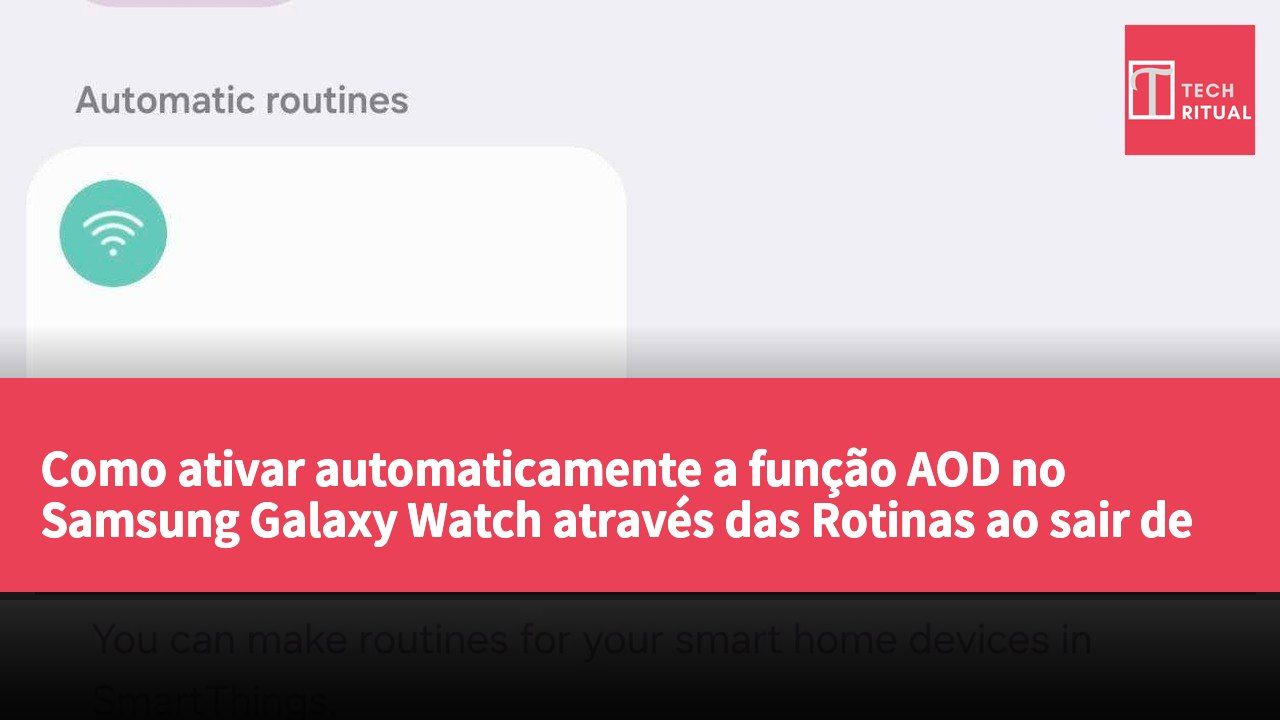 Como ativar automaticamente a função AOD no Samsung Galaxy Watch através das Rotinas ao sair de casa