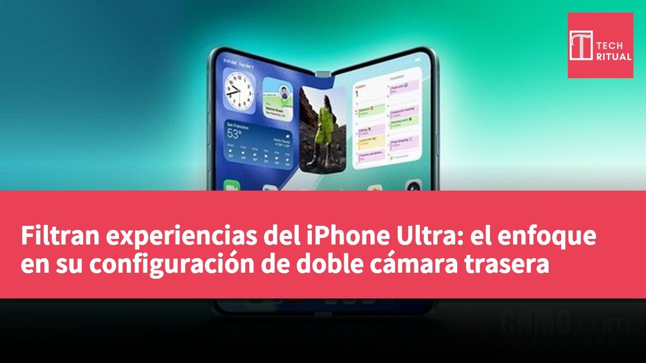Filtran experiencias del iPhone Ultra: el enfoque en su configuración de doble cámara trasera