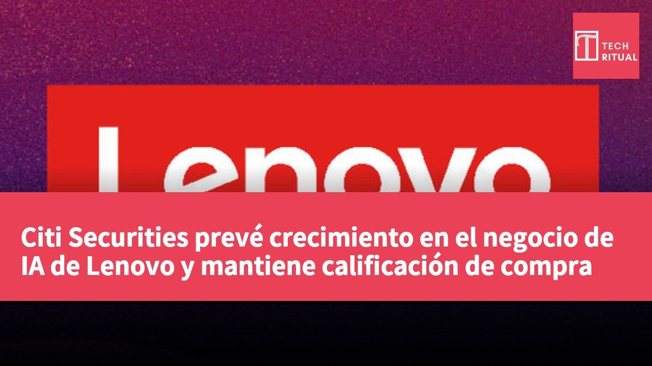 Citi Securities prevé crecimiento en el negocio de IA de Lenovo y mantiene calificación de compra