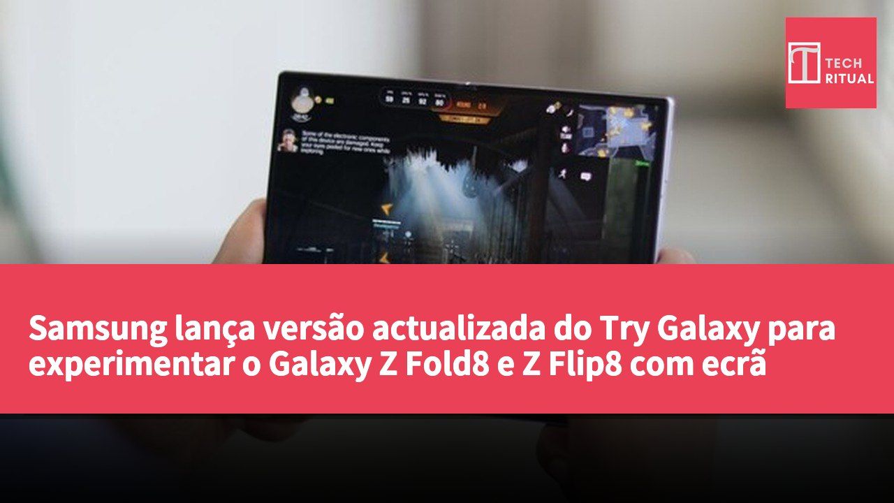Samsung lança versão actualizada do Try Galaxy para experimentar o Galaxy Z Fold8 e Z Flip8 com ecrã dobrável