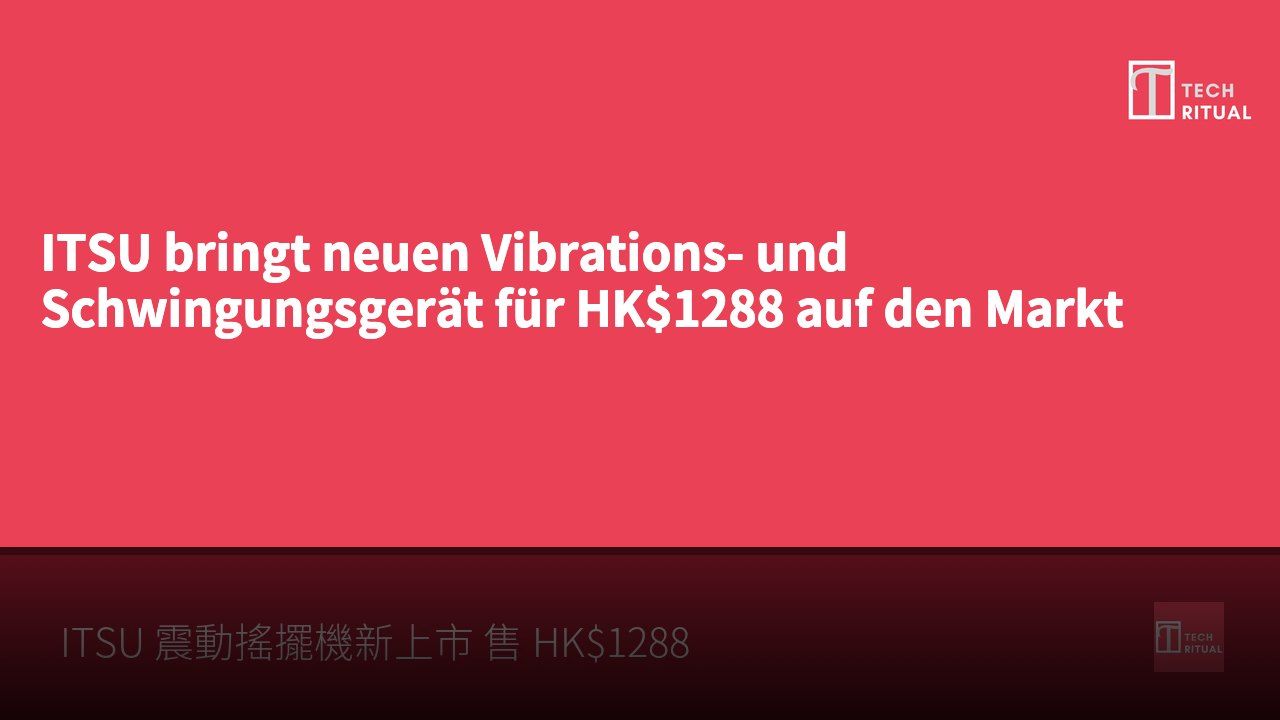 ITSU bringt neuen Vibrations- und Schwingungsgerät für HK$1288 auf den Markt