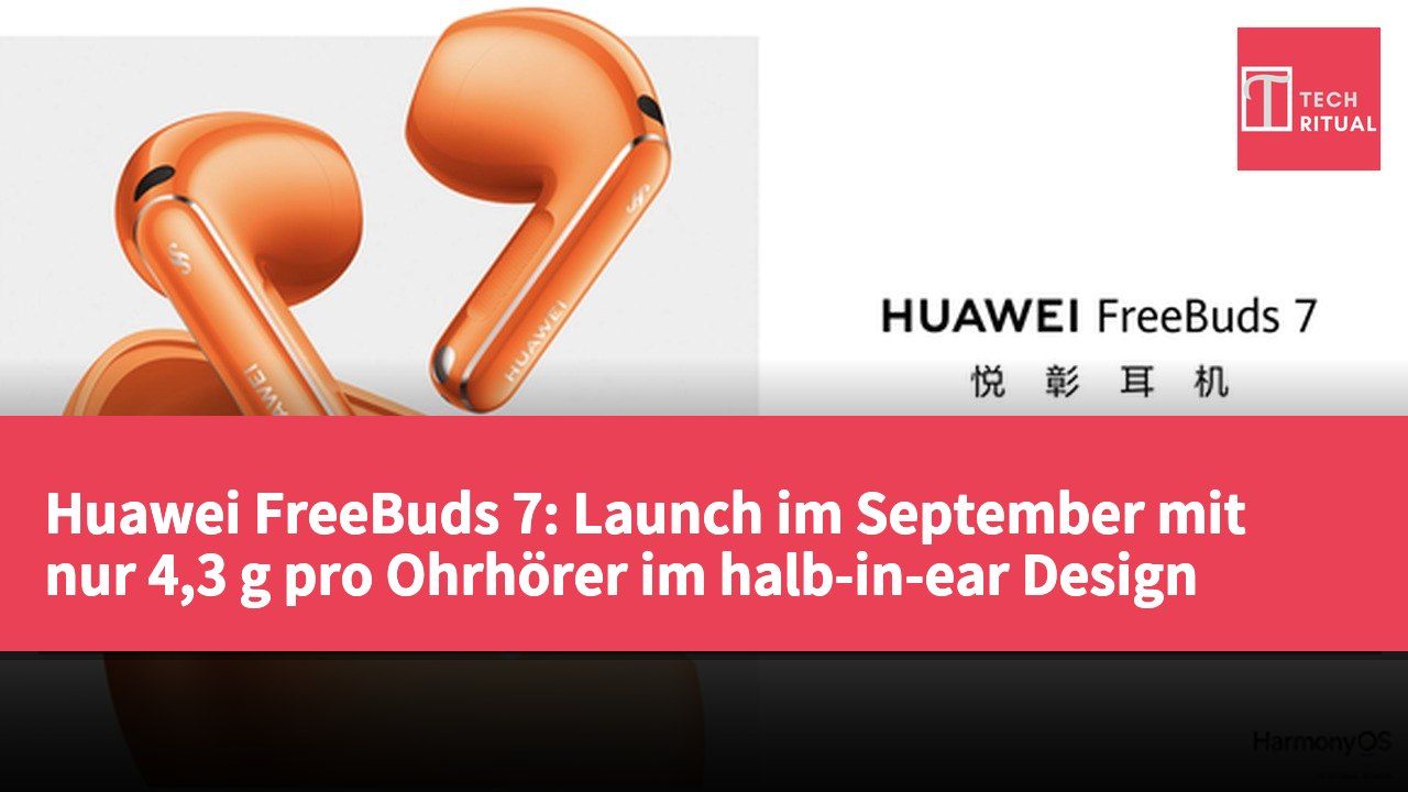 Huawei FreeBuds 7: Launch im September mit nur 4,3 g pro Ohrhörer im halb-in-ear Design