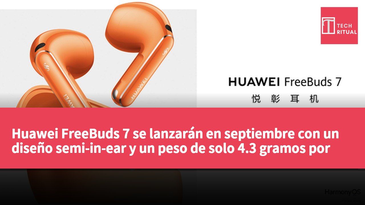 Huawei FreeBuds 7 se lanzarán en septiembre con un diseño semi-in-ear y un peso de solo 4.3 gramos por auricular.