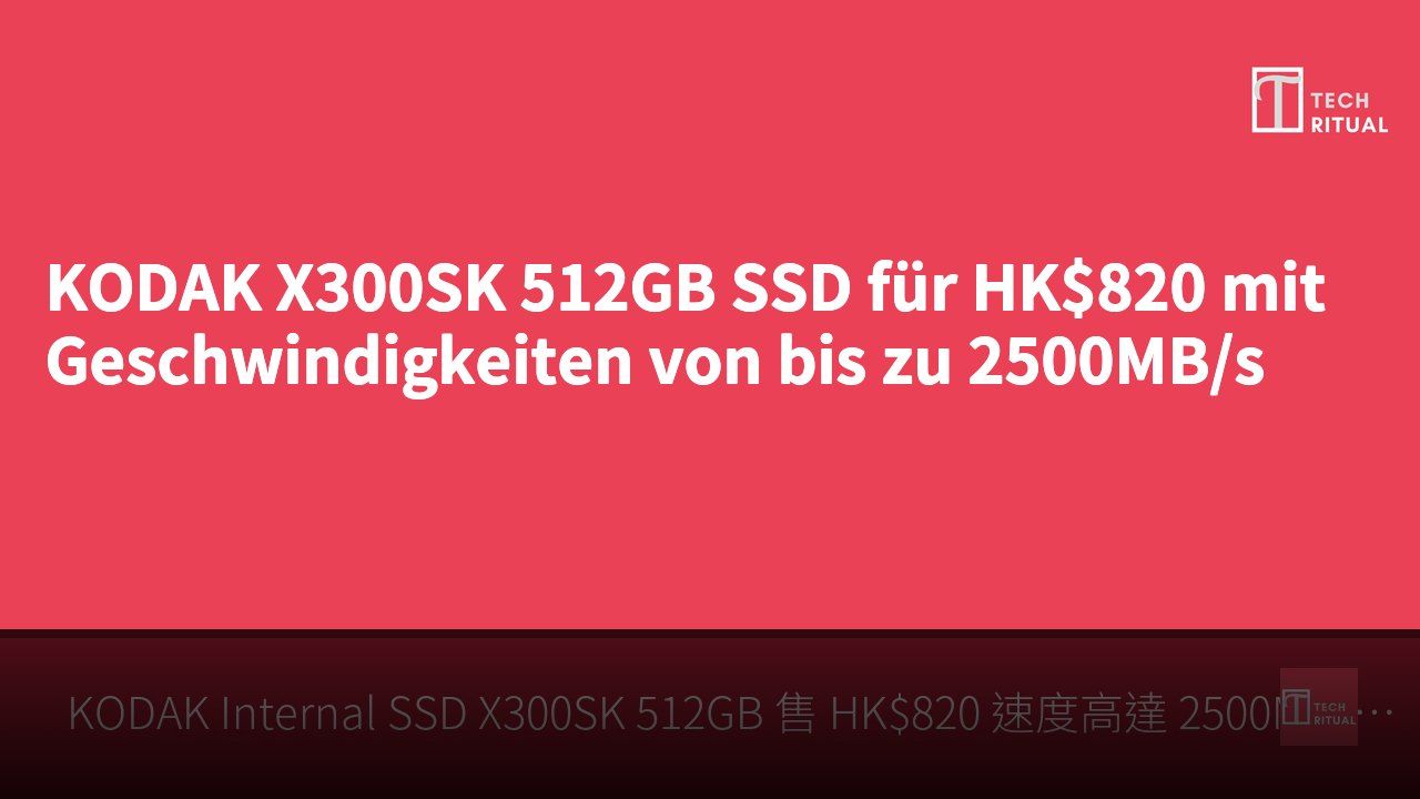 KODAK X300SK 512GB SSD für HK$820 mit Geschwindigkeiten von bis zu 2500MB/s