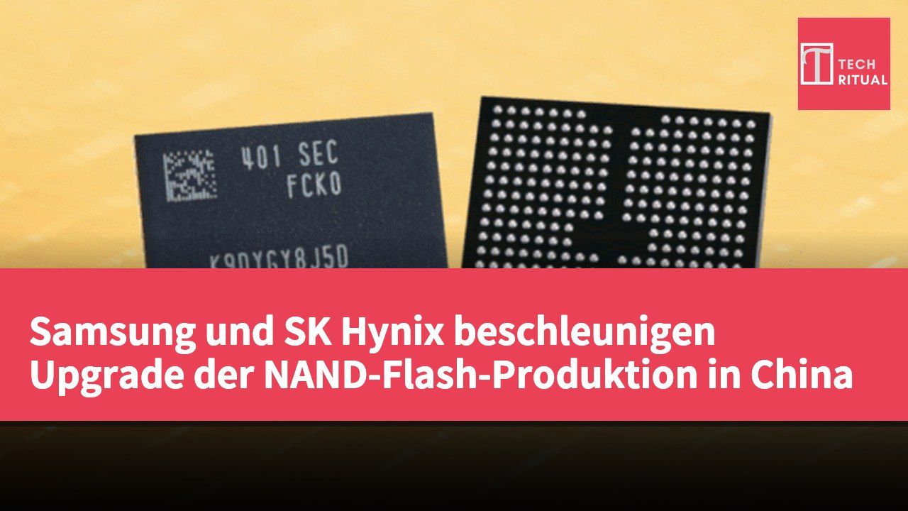 Samsung und SK Hynix beschleunigen Upgrade der NAND-Flash-Produktion in China