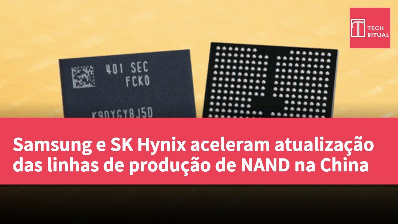 Samsung e SK Hynix aceleram atualização das linhas de produção de NAND na China