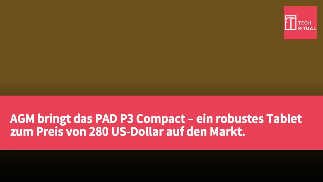 AGM bringt das PAD P3 Compact – ein robustes Tablet zum Preis von 280 US-Dollar auf den Markt.