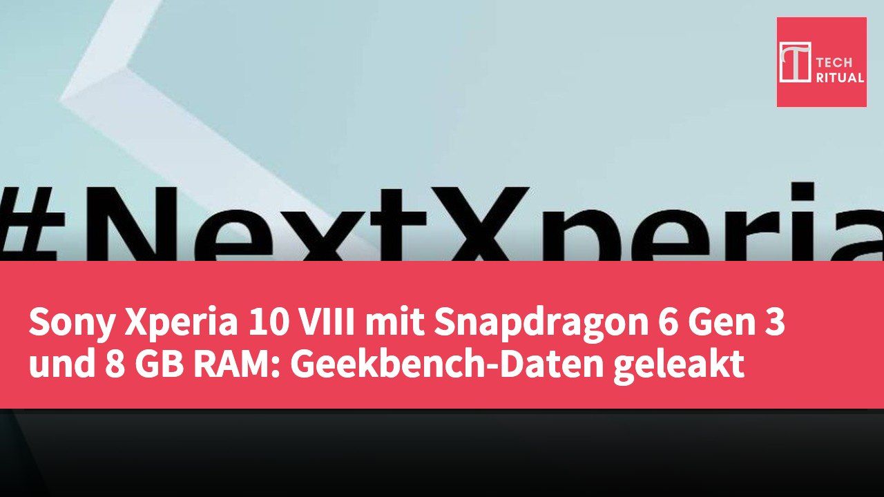 Sony Xperia 10 VIII mit Snapdragon 6 Gen 3 und 8 GB RAM: Geekbench-Daten geleakt