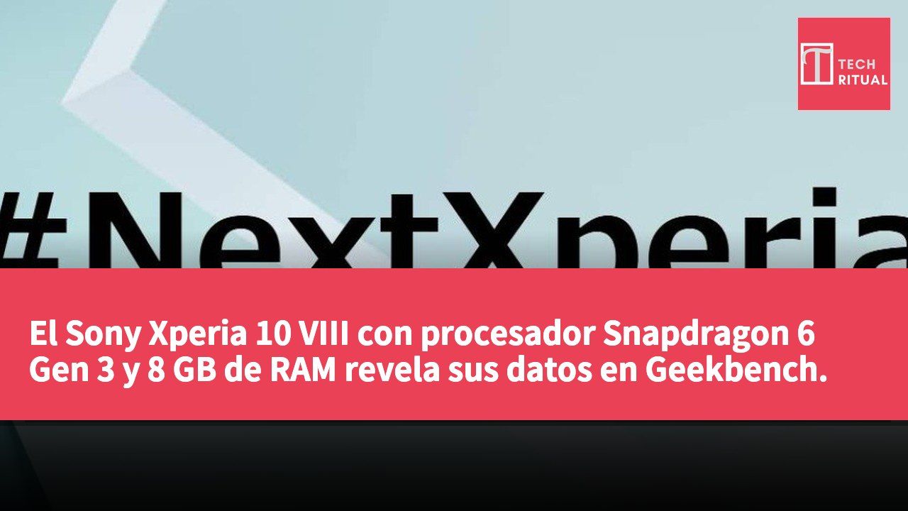 El Sony Xperia 10 VIII con procesador Snapdragon 6 Gen 3 y 8 GB de RAM revela sus datos en Geekbench.