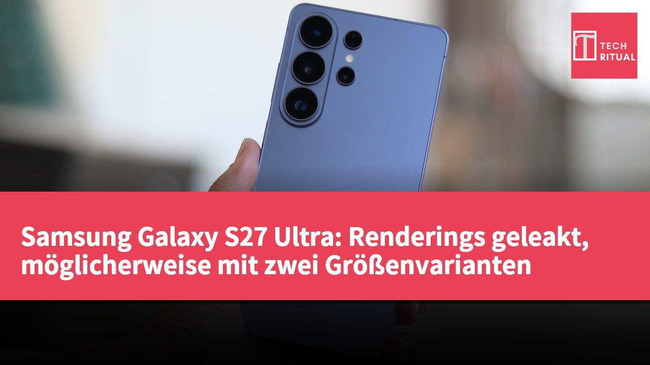 Samsung Galaxy S27 Ultra: Renderings geleakt, möglicherweise mit zwei Größenvarianten