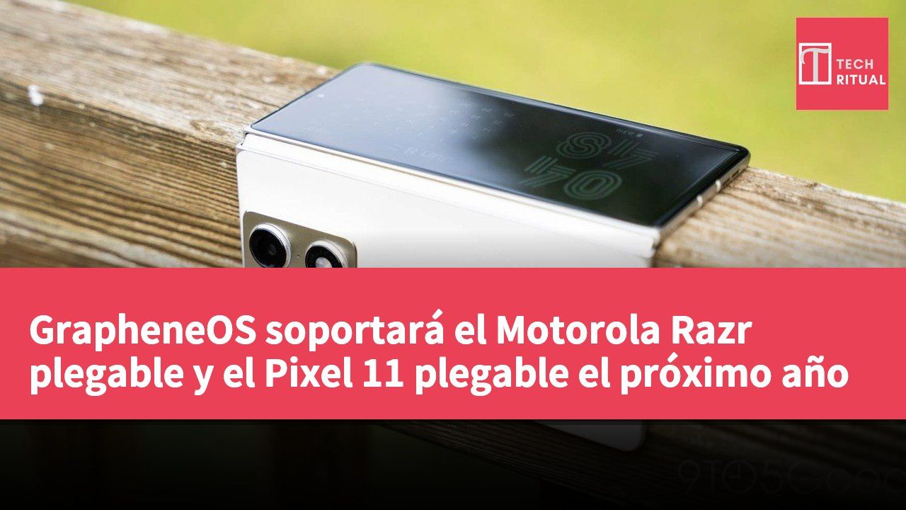 GrapheneOS soportará el Motorola Razr plegable y el Pixel 11 plegable el próximo año