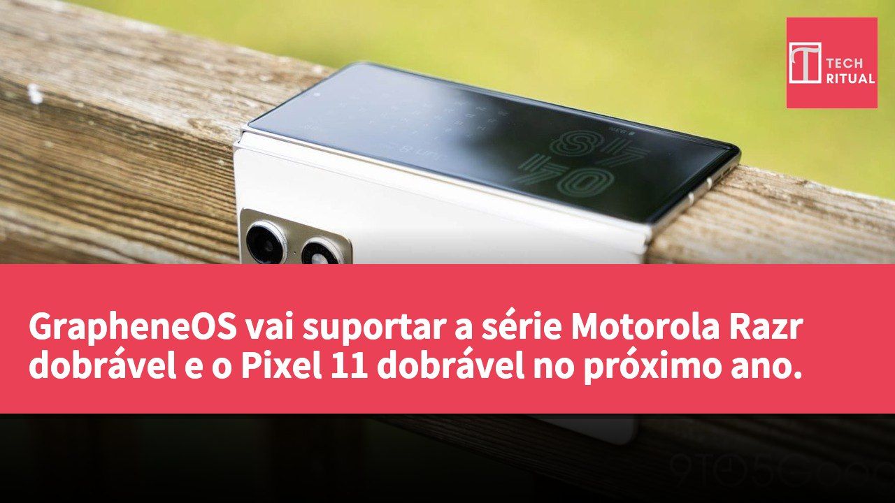 GrapheneOS vai suportar a série Motorola Razr dobrável e o Pixel 11 dobrável no próximo ano.