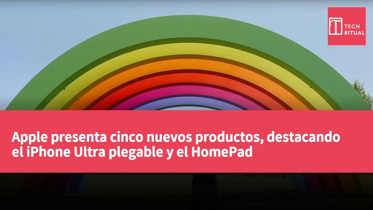 Apple presenta cinco nuevos productos, destacando el iPhone Ultra plegable y el HomePad