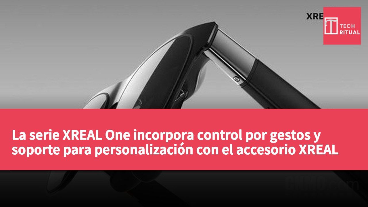 La serie XREAL One incorpora control por gestos y soporte para personalización con el accesorio XREAL Eye.