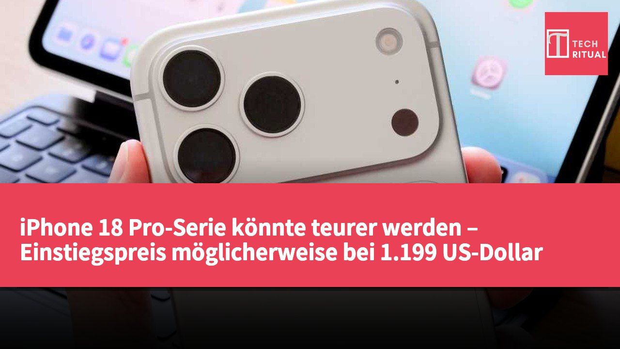 iPhone 18 Pro-Serie könnte teurer werden – Einstiegspreis möglicherweise bei 1.199 US-Dollar