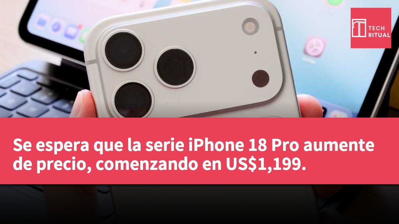 Se espera que la serie iPhone 18 Pro aumente de precio, comenzando en US$1,199.