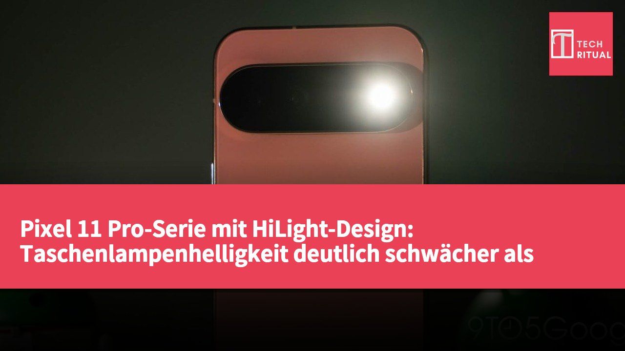 Pixel 11 Pro-Serie mit HiLight-Design: Taschenlampenhelligkeit deutlich schwächer als beim Vorgänger