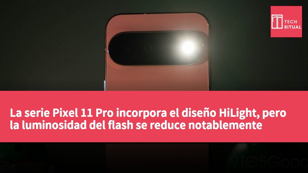 La serie Pixel 11 Pro incorpora el diseño HiLight, pero la luminosidad del flash se reduce notablemente respecto a la generación anterior.