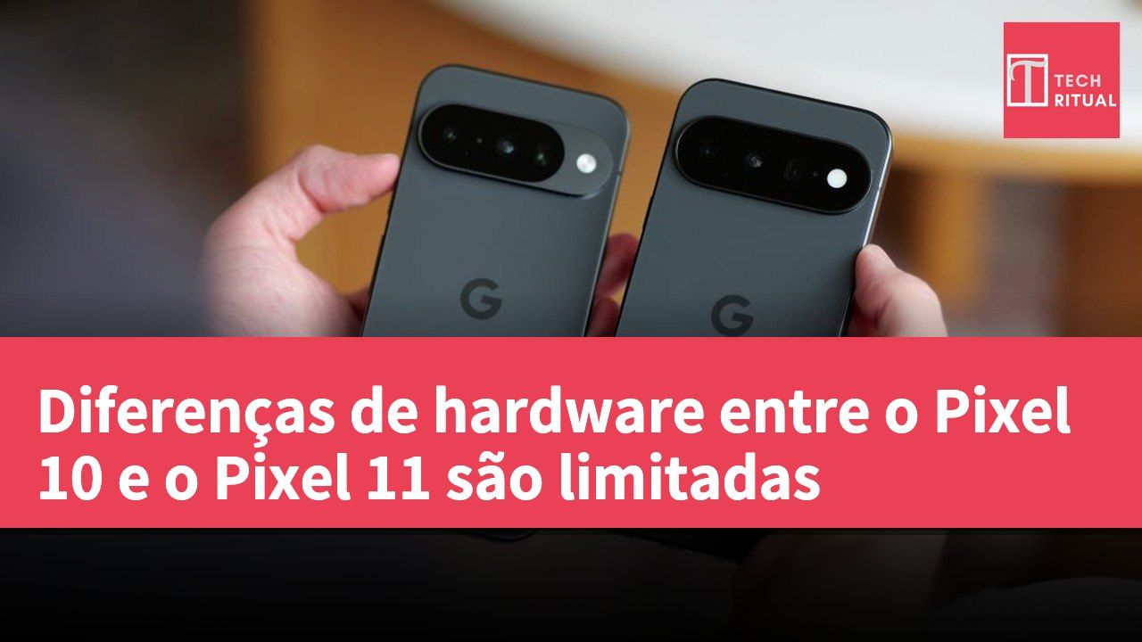 Diferenças de hardware entre o Pixel 10 e o Pixel 11 são limitadas
