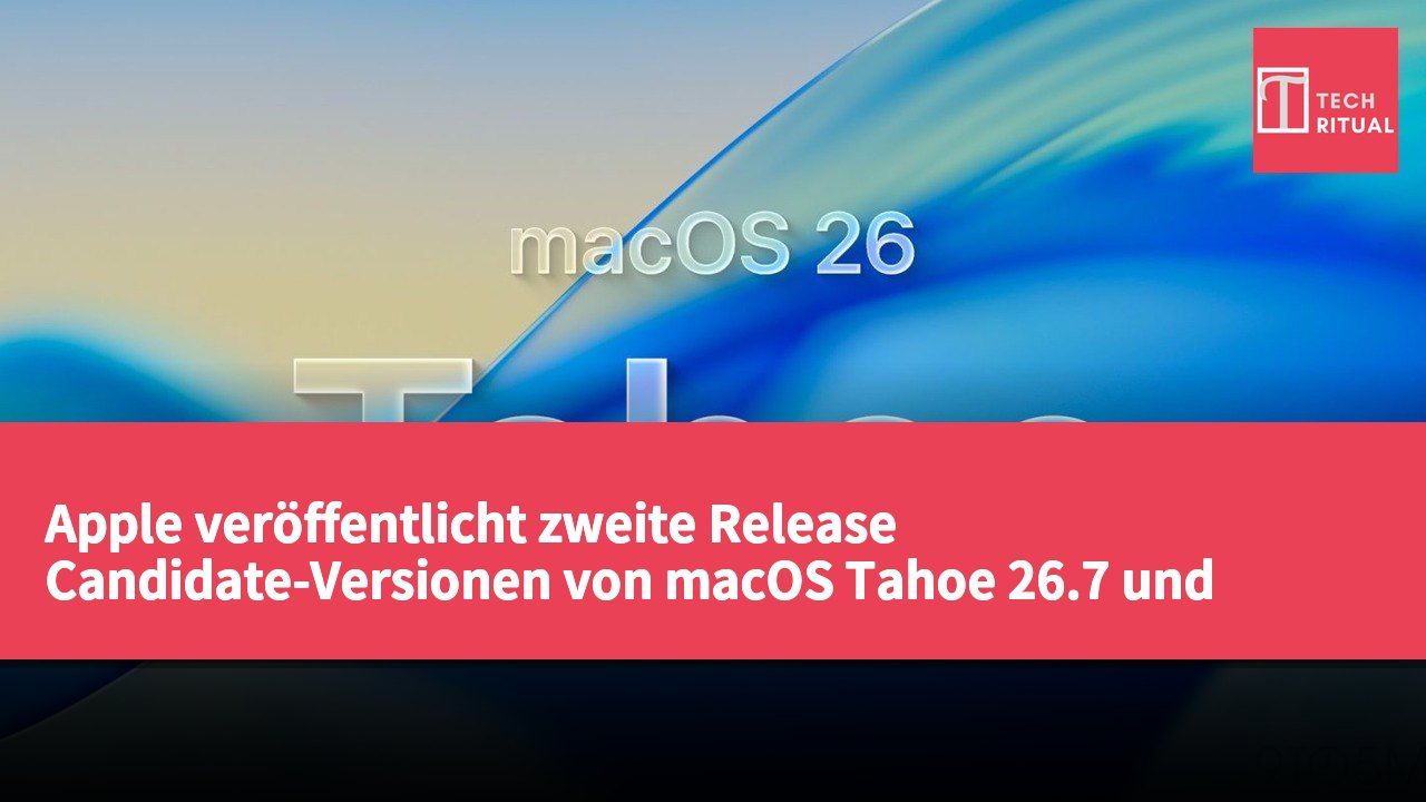Apple veröffentlicht zweite Release Candidate-Versionen von macOS Tahoe 26.7 und Sequoia 15.8