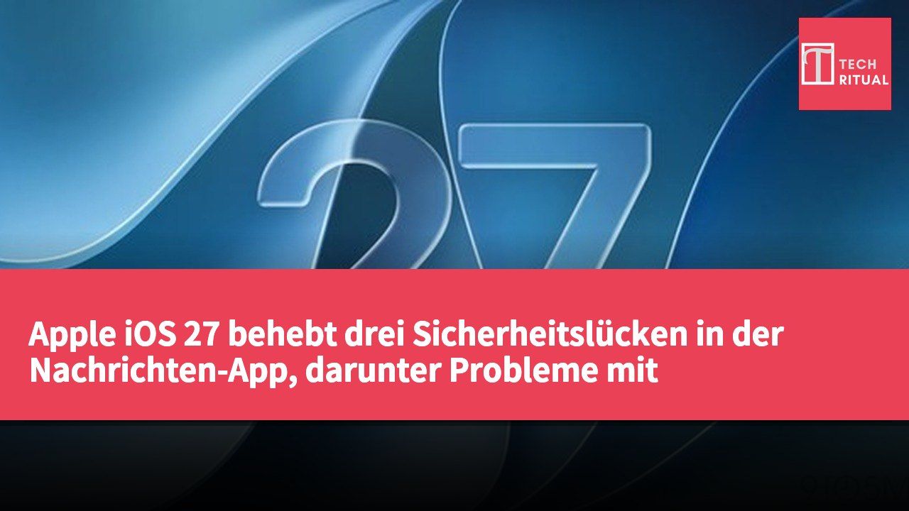 Apple iOS 27 behebt drei Sicherheitslücken in der Nachrichten-App, darunter Probleme mit fehlgeschlagenen Sendungen und der Synchronisation zwischen Geräten.