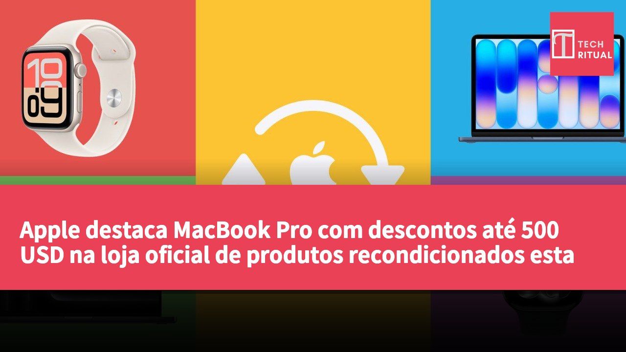 Apple destaca MacBook Pro com descontos até 500 USD na loja oficial de produtos recondicionados esta semana