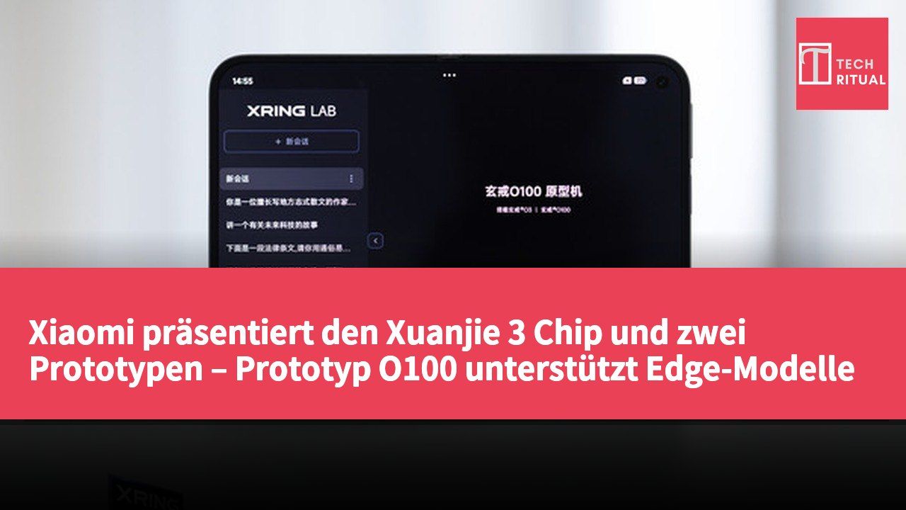 Xiaomi präsentiert den Xuanjie 3 Chip und zwei Prototypen – Prototyp O100 unterstützt Edge-Modelle