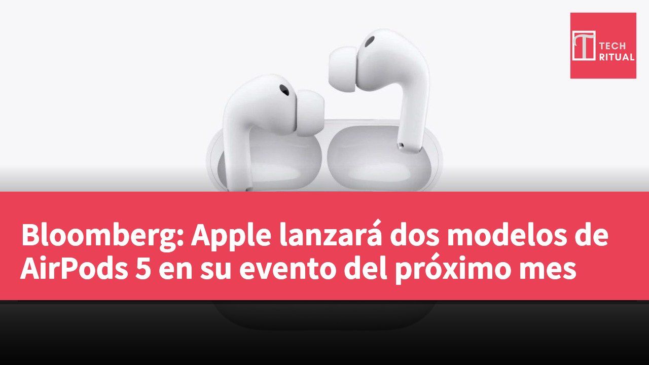 Bloomberg: Apple lanzará dos modelos de AirPods 5 en su evento del próximo mes