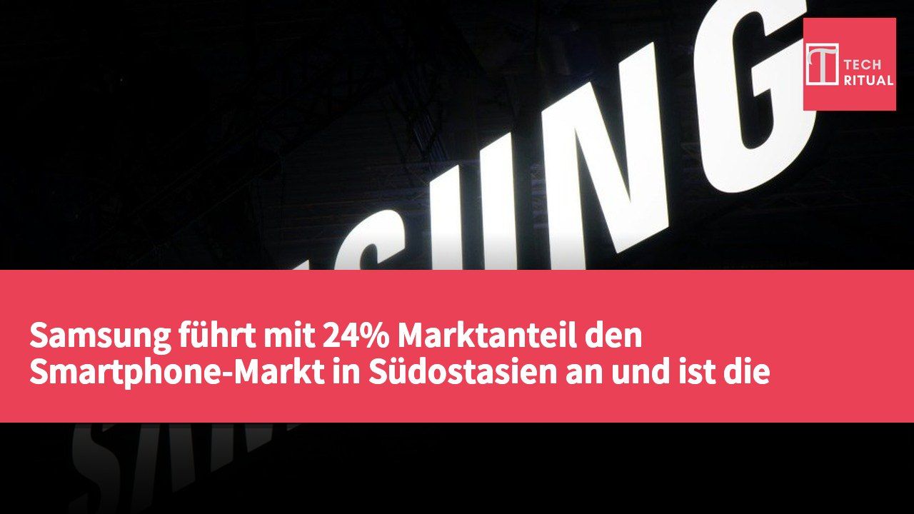 Samsung führt mit 24% Marktanteil den Smartphone-Markt in Südostasien an und ist die einzige Marke mit einem Anstieg der Auslieferungen.