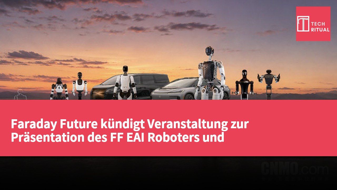 Faraday Future kündigt Veranstaltung zur Präsentation des FF EAI Roboters und Partnerschaften an