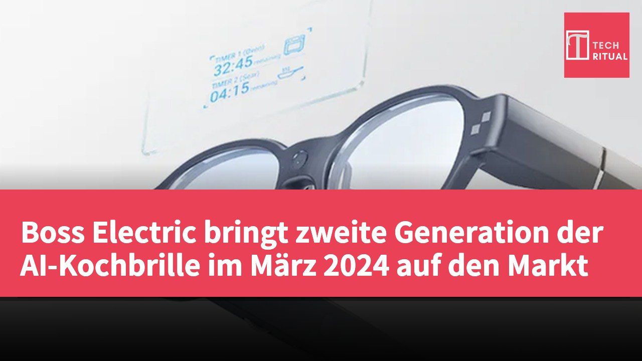 Boss Electric bringt zweite Generation der AI-Kochbrille im März 2024 auf den Markt