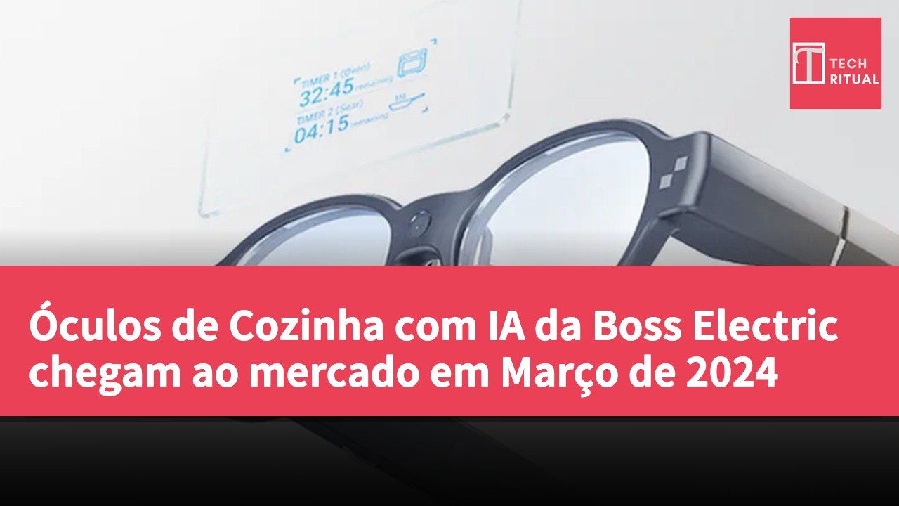 Óculos de Cozinha com IA da Boss Electric chegam ao mercado em Março de 2024
