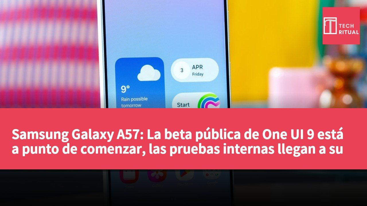 Samsung Galaxy A57: La beta pública de One UI 9 está a punto de comenzar, las pruebas internas llegan a su fin