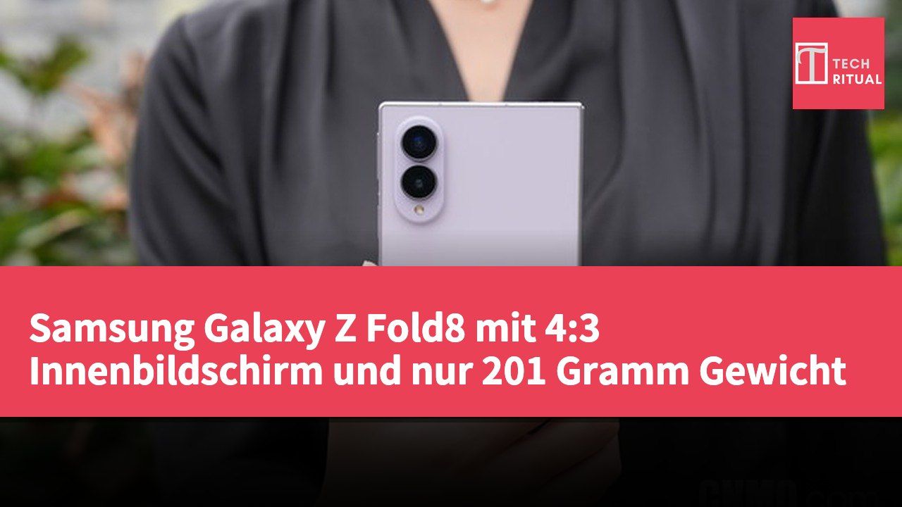 Samsung Galaxy Z Fold8 mit 4:3 Innenbildschirm und nur 201 Gramm Gewicht