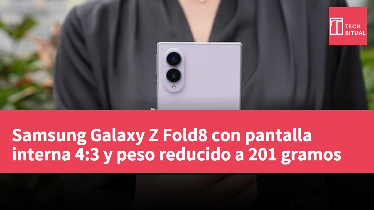 Samsung Galaxy Z Fold8 con pantalla interna 4:3 y peso reducido a 201 gramos
