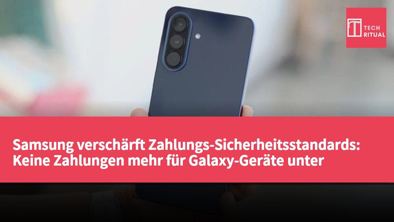 Samsung verschärft Zahlungs-Sicherheitsstandards: Keine Zahlungen mehr für Galaxy-Geräte unter Android 5.0