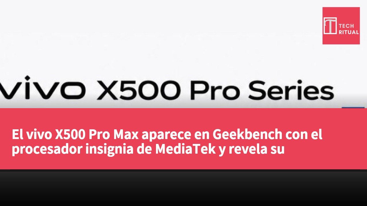 El vivo X500 Pro Max aparece en Geekbench con el procesador insignia de MediaTek y revela su puntuación.